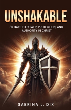 UNSHAKABLE: 30 Days to Power, Protection, and Authority In Christ