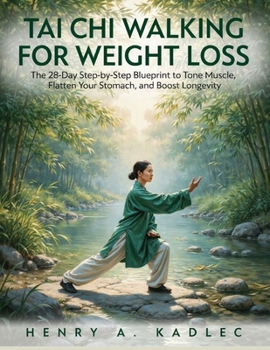Tai Chi Walking for Weight loss: The 28-Day Step-by-Step Blueprint to Tone Muscle, Flatten Your Stomach, and Boost Longevity