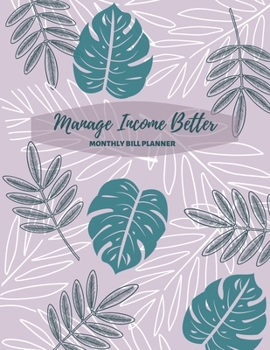 Paperback Manage Income Better: Keeper Budgeting Financial Planning, Monthly Bill Payment & Organizer, Bill Tracker, Daily Expense Tracker, Money Mana Book