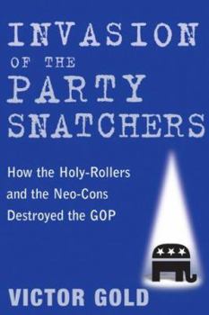 Hardcover Invasion of the Party Snatchers: How the Holy-Rollers and Neo-Cons Destroyed the GOP Book