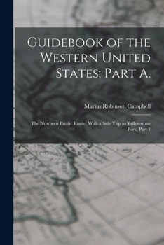 Paperback Guidebook of the Western United States; Part A.: The Northern Pacific Route, With a Side Trip to Yellowstone Park, Part 1 Book