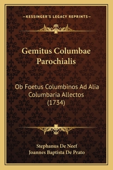 Paperback Gemitus Columbae Parochialis: Ob Foetus Columbinos Ad Alia Columbaria Allectos (1734) [Latin] Book