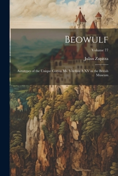 Paperback Beowulf: Autotypes of the Unique Cotton ms. Vitellius A XV in the British Museum; Volume 77 Book