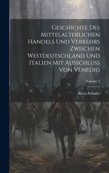 Hardcover Geschichte Des Mittelalterlichen Handels Und Verkehrs Zwischen Westdeutschland Und Italien Mit Ausschluss Von Venedig; Volume 2 [German] Book