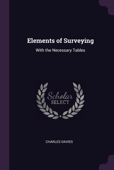 Paperback Elements of Surveying: With the Necessary Tables Book