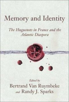 Memory and Identity: The Huguenots in France and the Atlantic Diaspora (Carolina Low Country and the Atlantic World) - Book  of the Carolina Lowcountry and the Atlantic World