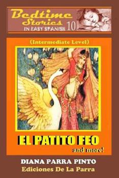 Paperback Bedtime Stories in Easy Spanish 10: EL PATITO FEO and more! (Intermediate Level) [Spanish] Book