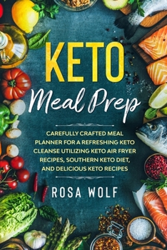 Paperback Keto Meal Prep: Carefully Crafted Meal Planner For A Refreshing Keto Cleanse Utilizing Keto Air Fryer Recipes, Southern Keto Diet, and Book