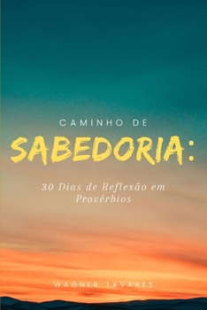 Paperback Caminho de Sabedoria: 30 Dias de Reflexão em Provérbios [Portuguese] Book