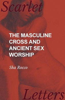 The Masculine Cross And Ancient Sex Worship