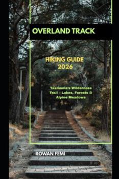 OVERLAND TRACK HIKING GUIDE 2026: Tasmania’s Wilderness Trail – Lakes, Forests & Alpine Meadows (Around the World Travel Guides)