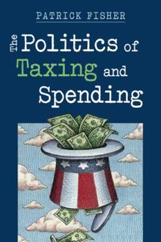 Paperback The Politics of Taxing and Spending Book