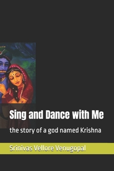 Paperback Sing and Dance with Me: the story of a god named Krishna Book