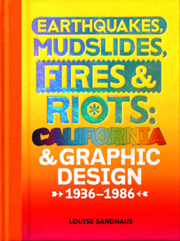 Hardcover Earthquakes, Mudslides, Fires & Riots: California and Graphic Design, 1936-1986 Book