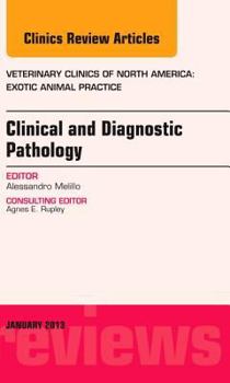Hardcover Clinical and Diagnostic Pathology, an Issue of Veterinary Clinics: Exotic Animal Practice: Volume 16-1 Book