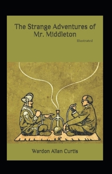 The Strange Adventures of Mr. Middleton Illustrated: Fiction, Humorous