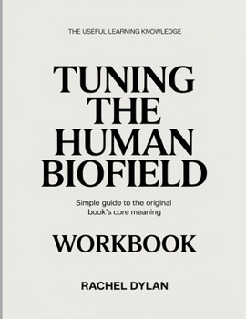 Paperback The Useful Learning Knowledge Tuning the Human Biofield: Simple Guide to the Original Book's Core Meaning Book