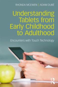Paperback Understanding Tablets from Early Childhood to Adulthood: Encounters with Touch Technology Book