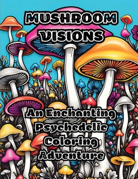 Paperback Mushroom Visions: An Enchanting Psychedelic Coloring Adventure Book
