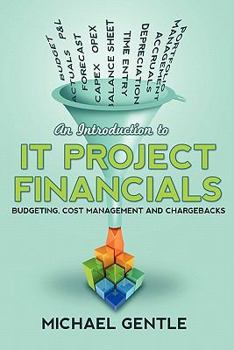 Paperback An Introduction to IT PROJECT FINANCIALS - budgeting, cost management and chargebacks. Book