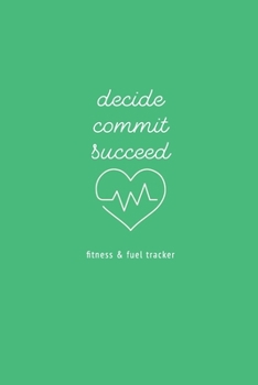 Paperback Decide Commit Succeed: Fitness and Fuel Tracker Book