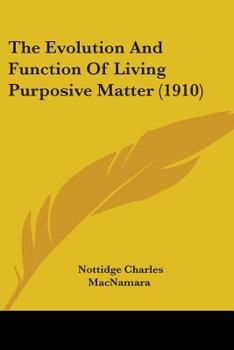 Paperback The Evolution And Function Of Living Purposive Matter (1910) Book