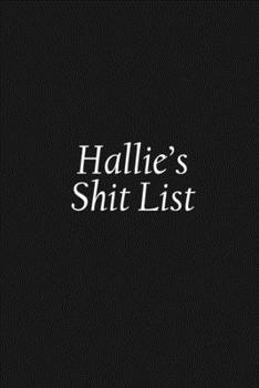 Paperback Hallie's Shit List: Hallie Gift Notebook, Funny Personalized Lined Note Pad for Women Named Hallie, Lined Novelty Journal, Sarcastic Cool Book