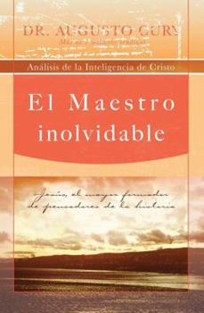 El Maestro inolvidable: Jesús, el mayor formador de pensadores de la historia