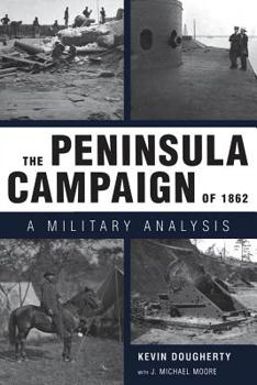Hardcover The Peninsula Campaign of 1862: A Military Analysis Book