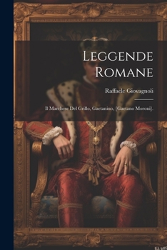 Paperback Leggende Romane: Il Marchese Del Grillo, Gaetanino, [Gaetano Moroni]. [Italian] Book