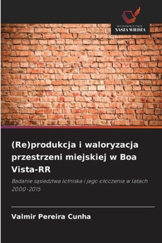 Paperback (Re)produkcja i waloryzacja przestrzeni miejskiej w Boa Vista-RR [Polish] Book