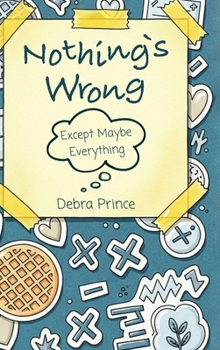 Hardcover Nothing's Wrong: Except Maybe Everything Book