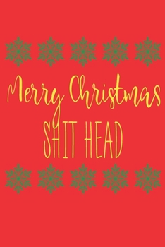 Merry Christmas Shithead: Sassy Journal With Festive And Swearing Quotes. Funny Christmas Gift For Women, Men And Coworkers