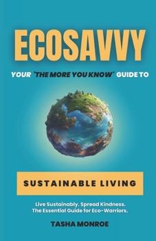 Paperback EcoSavvy: Your 'The More You Know' Guide to Sustainable Living Book