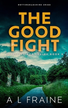 The Good Fight: Nottinghamshire Crime (Detective Rob Loxley)