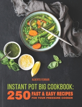 Paperback Instant Pot BIG Cookbook: 250 Fast & Easy Recipes for Your Pressure Cooker Book