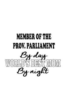 Paperback Member Of The Prov. Parliament By Day World's Best Mom By Night: Personal Member Of The Prov. Parliament Notebook, Member Of The Provincial Parliament Book