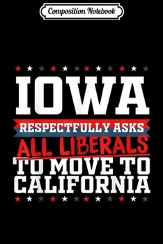 Paperback Composition Notebook: Iowa Asks Liberals Move to California Republican Journal/Notebook Blank Lined Ruled 6x9 100 Pages Book