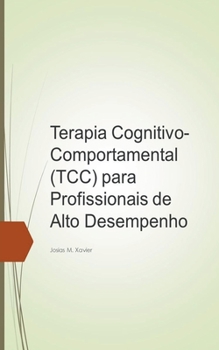 Terapia Cognitivo-Comportamental (TCC) para Profissionais de Alto Desempenho (Portuguese Edition)