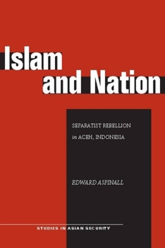 Islam and Nation: Separatist Rebellion in Aceh, Indonesia - Book  of the Studies in Asian Security