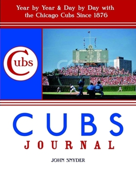 Paperback Cubs Journal: Year-by-Year and Day-by-Day with the Chicago Cubs Since 1876 Book
