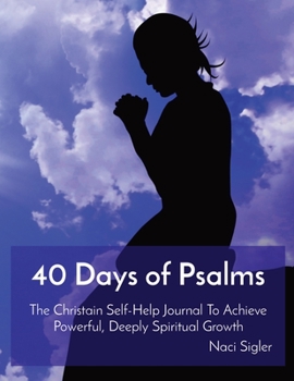 Paperback 40 Days of Psalms: The Christain Self-Help Journal To Achieve Powerful, Deeply Spiritual Growth Book