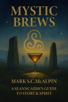 Mystic Brews: A Seannchaidh's Guide to Story and Spirit