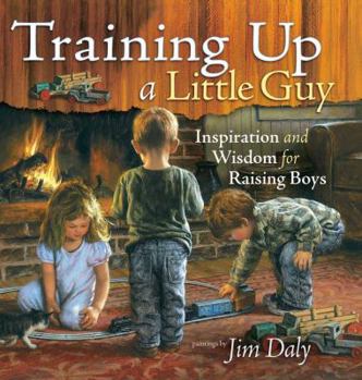 Hardcover Training Up a Little Guy: Inspiration and Wisdom for Raising Boys Book