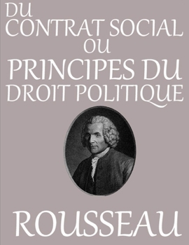 Du contrat social ou Principes du droit politique: édition originale et intégrale (French Edition)