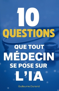 Paperback 10 Questions que Tout Médecin se Pose sur l'IA [French] Book