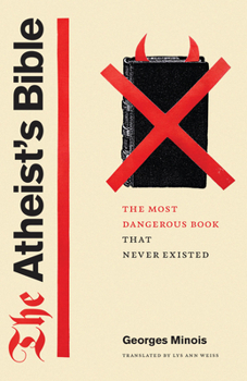 Paperback The Atheist's Bible: The Most Dangerous Book That Never Existed Book
