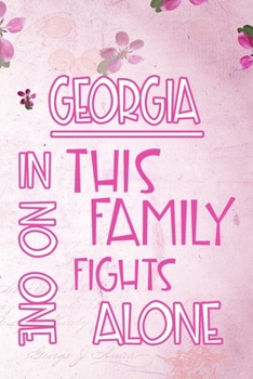 GEORGIA In This Family No One Fights Alone: Personalized Name Notebook/Journal Gift For Women Fighting Health Issues. Illness Survivor / Fighter Gift for the Warrior in your life Writing Poetry, Diary