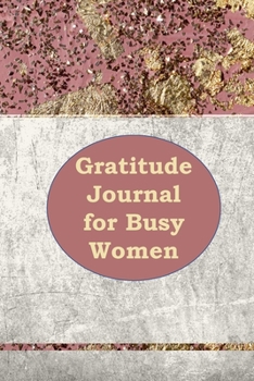 Gratitude Journal for Busy Women: 1, 5 minute or longer Journal Notebook for Men with prompts to Express Your Gratitude and Thankfulness. Writing can help you relieve stress and make you smile