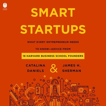Audio CD Smart Startups: What Every Entrepreneur Needs to Know--Advice from 18 Harvard Business School Founders Book
